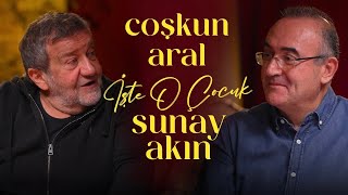 Coşkun Aral | Sunay Akın ile İşte O Çocuk