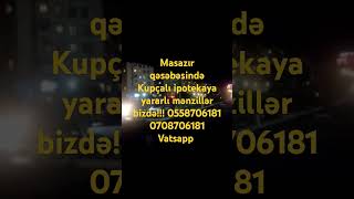 Masazır qəsəbəsi Kupçalı, ipotekaya yararlı mənzillər  !!! 0558706181 0708706181 Vatsapp