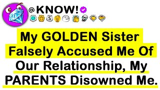 My GOLDEN Sister Falsely Accused Me Of Our RELATIONSHIP, My Parents Disowned Me...