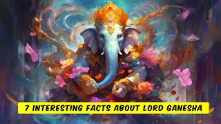 How much do you know about Lord Ganesha ? 7 fascinating facts to blow your mind!