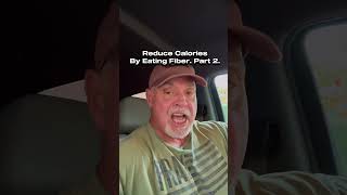 Reduce calories by eating fiber. Part 2. #over50