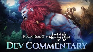 Land of the Morning Light🌞 - Dev Commentary | New Region | Black Desert