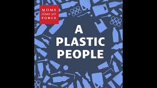 Episode 4 of A Plastic People: Petrochemicals, Climate Change, and Our Health