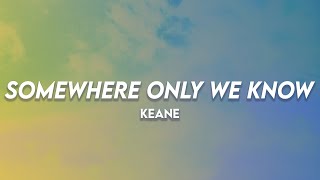 Somewhere Only We Know - Keane | (Lyrics)