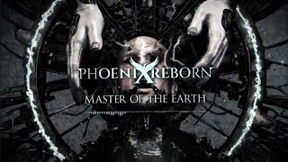 PHOENIX REBORN - "Master Of the Earth"