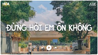 Đừng Hỏi Em Ổn Không Lofi Chill - Anh Thương Em Nhiều Lắm Nhưng Em Đâu Nào Hay - Nhạc Lofi  Tik Tok