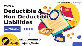 (Part 5) Deductible and Non-Deductible Liabilities - Muftī Abdul Waheed