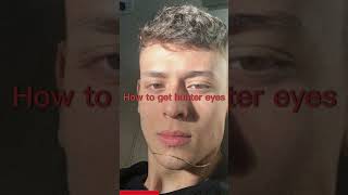 How to get hunter eyes