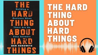 The Hard Thing About Hard Things: Audio Summary (Ben Horowitz) | Building When There Are No Answers