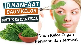 10 Manfaat Daun Kelor Untuk Kecantikan, Cegah Penuaan dan Jerawat