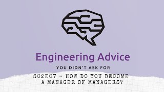 S02E07 - How do you become a Manager of Managers? - Eng. Advice Pod