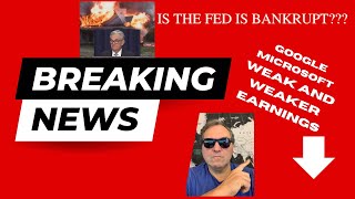 Is the FED bankrupt?  Google and Microsoft weak and weaker earnings. Housing crash