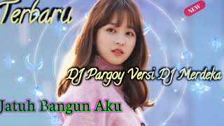 DJ Pargoy - Jatuh Bangun Aku ~ Versi DJ Pargoy 17 Agustus