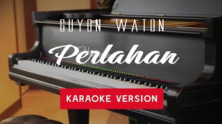 GUYON WATON - PERLAHAN KARAOKE VERSION