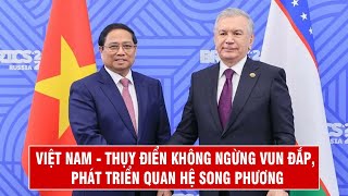 Việt Nam - Thụy Điển Không Ngừng Vun Đắp, Phát Triển Quan Hệ Song Phương