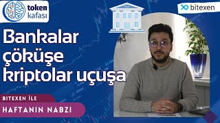 Bitexen ile Haftanın Nabzı | Bolüm 2 | Bankaların çöküşü kriptoları boğaya hazırlıyor!