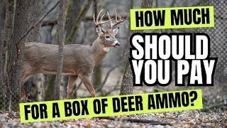 How Much Should You Pay For A Box Of Deer Hunting Ammo?