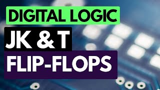 Digital Logic Fundamentals: the JK and T flip-flops