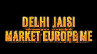 Delhi market Europe me