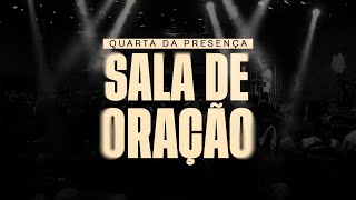 SALA DE ORAÇÃO - QUARTA DA PRESENÇA