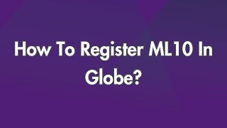 How To Register ML10 In Globe?