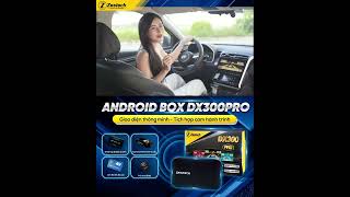 ZESTECH DX300PRO - Android box kết nối camera hành trình duy nhất trên thị trường