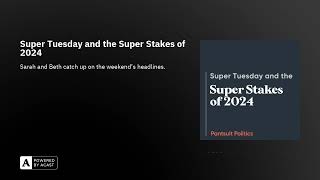 Super Tuesday and the Super Stakes of 2024