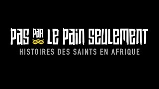 Pas par le pain seuleument: Histoires des Saints en Afrique