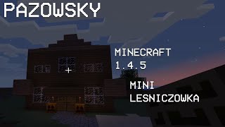 MINECRAFT 1.4.5 - BUDOWANIE MINI LEŚNICZÓWKI (ale bez lasu wiem xd)