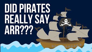 Did Pirates Really Say Arr?