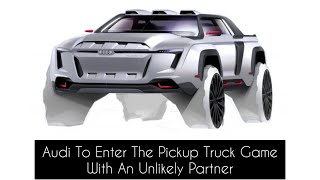 Audi To Enter The Pickup Truck Game With An Unlikely Partner