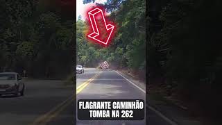 FLAGRANTE - CAMINHÃO TOMBANDO NA 262