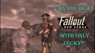 Can you beat Fallout New Vegas with only Lucky?