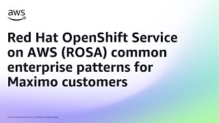 Red Hat OpenShift Service on AWS (ROSA) common enterprise patterns for Maximo customers