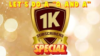 Let's do a Q and A 1k Special