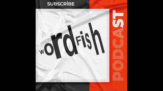 Wordfish Podcast