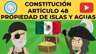 MÉXICO - CONSTITUCIÓN - ARTÍCULO 48 - PROPIEDAD DE ISLAS Y AGUAS