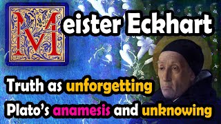 Truth as "un-forgetting": Plato's anamnesis & Meister Eckhart