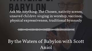 Ask Me Anything: The Chosen, nativity scenes... | By the Waters of Babylon with Scott Aniol