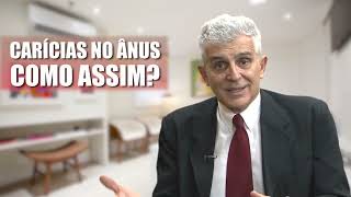 CARÍCIAS NO ÂNUS   COMO ASSIM?