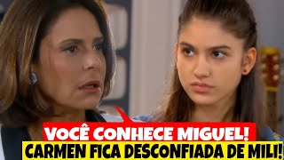 Carmen fica desconfiada de Mili e acredita que ela conhece Miguel