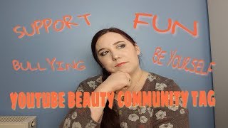 YOUTUBE BEAUTY COMMUNITY TAG//SUPPORT. BE YOURSELF, BULLYING....