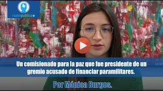 Un comisionado para la paz que fue presidente de un gremio acusado de financiar paramilitares.