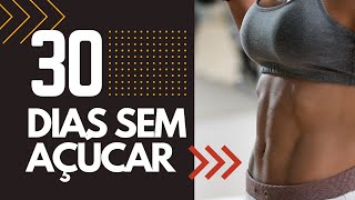 ELIMINE o açúcar por 30 DIAS  e veja o que acontece