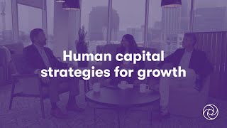 Human Capital Strategies for Growth | Talent Development | Workforce Planning | Grant Thornton