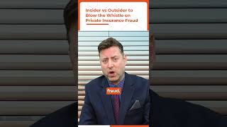 Insider vs Outsider to Blow the Whistle on Private Insurance Fraud