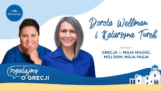 Dorota Wellman, Kasia Turek, polsko-grecki dom i praca, która jest pasją | Podcast Grecosa