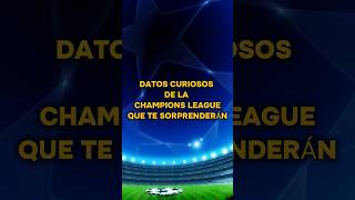 DATOS CURIOSOS CHAMPIONS LEAGUE QUE TE SORPRENDERÁN Parte 1 #championsleague #datoscuriosos #futbol