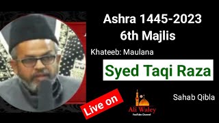 🔴Live Maulana Taqi Raza | 6th Majlis | Ashra 2023-1445 | Rauza Janab-E-Muslim | Rais Manzil Lucknow