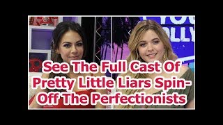 See The Full Cast Of Pretty Little Liars Spin-Off The Perfectionists